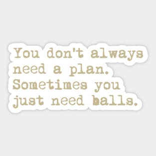 You don't always need a plan. Sometimes you only need balls. Hustle Hip hop design Sticker